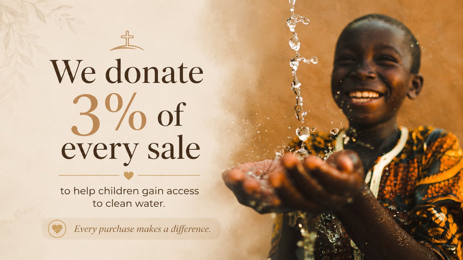 We donate 3% of every sale to help children gain access to clean water