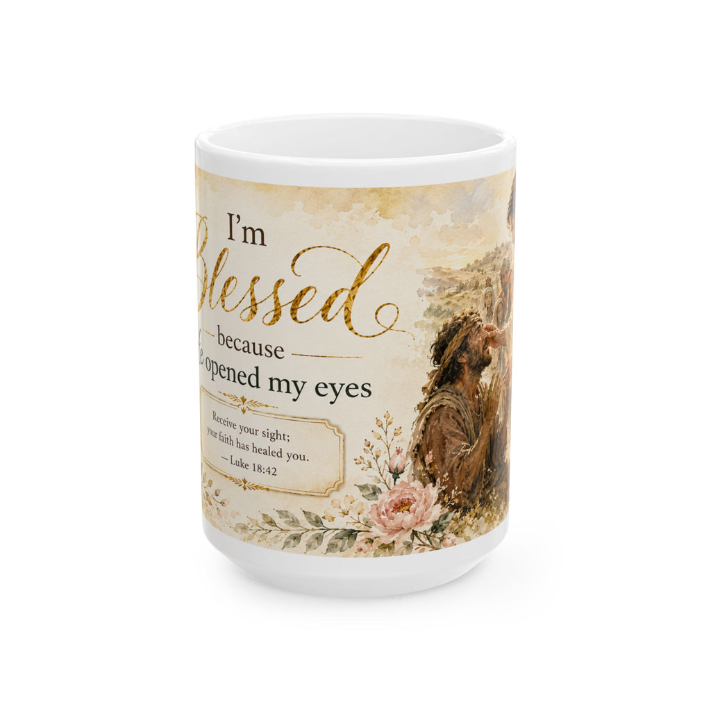 Im Blessed Because He Opened My Eyes Mug