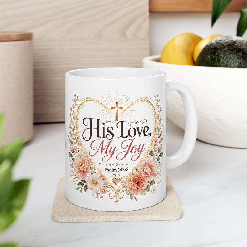 His Love My Joy Mug, Christian Bible Verse Coffee Cup, Psalm 143:8 Faith Gift, Floral Church Mug, Religious Gift for Her