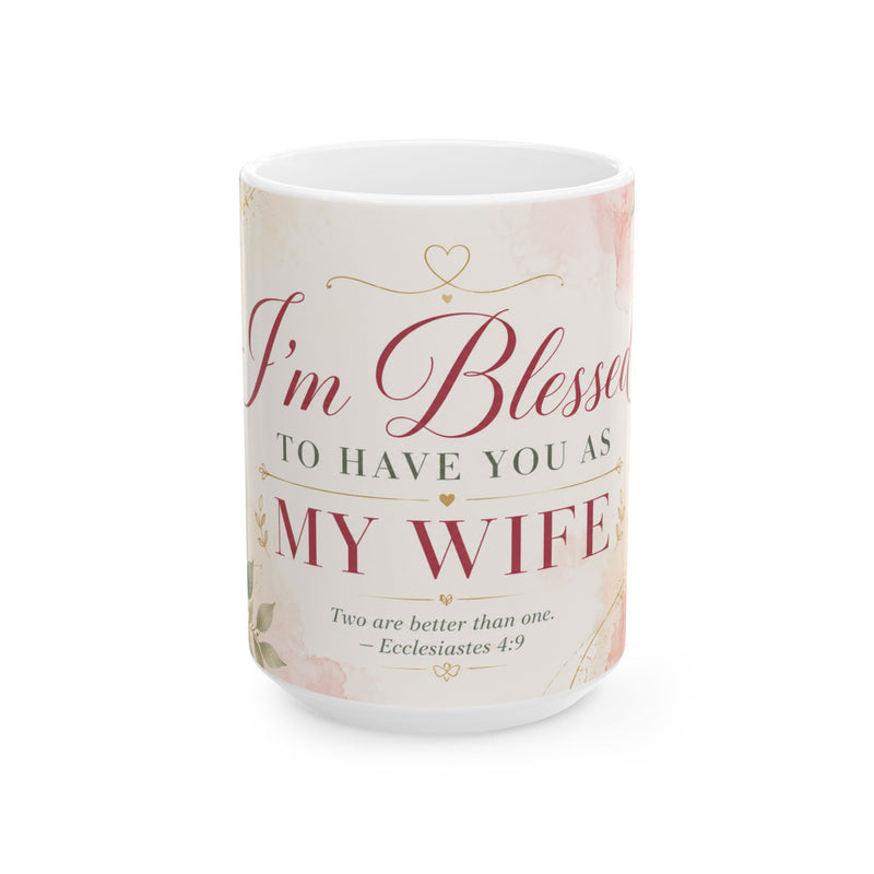 I'm Blessed to Have You as My Wife Mug