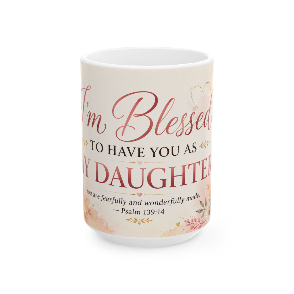 Im Blessed to Have You as My Daughter Mug