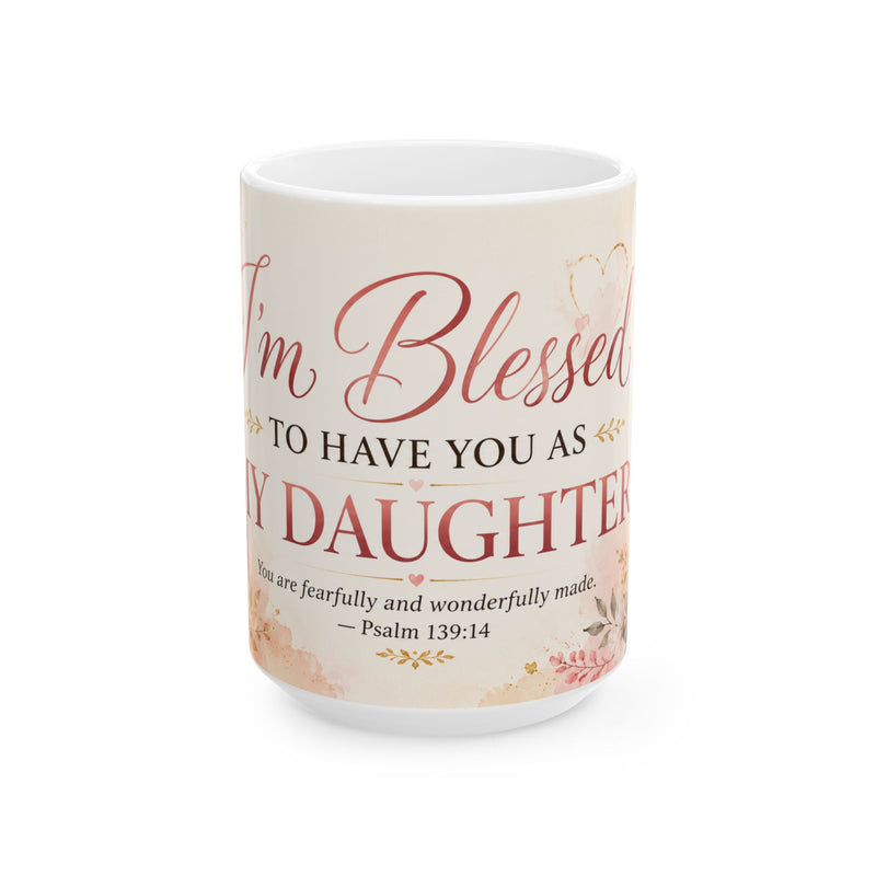 Im Blessed to Have You as My Daughter Mug