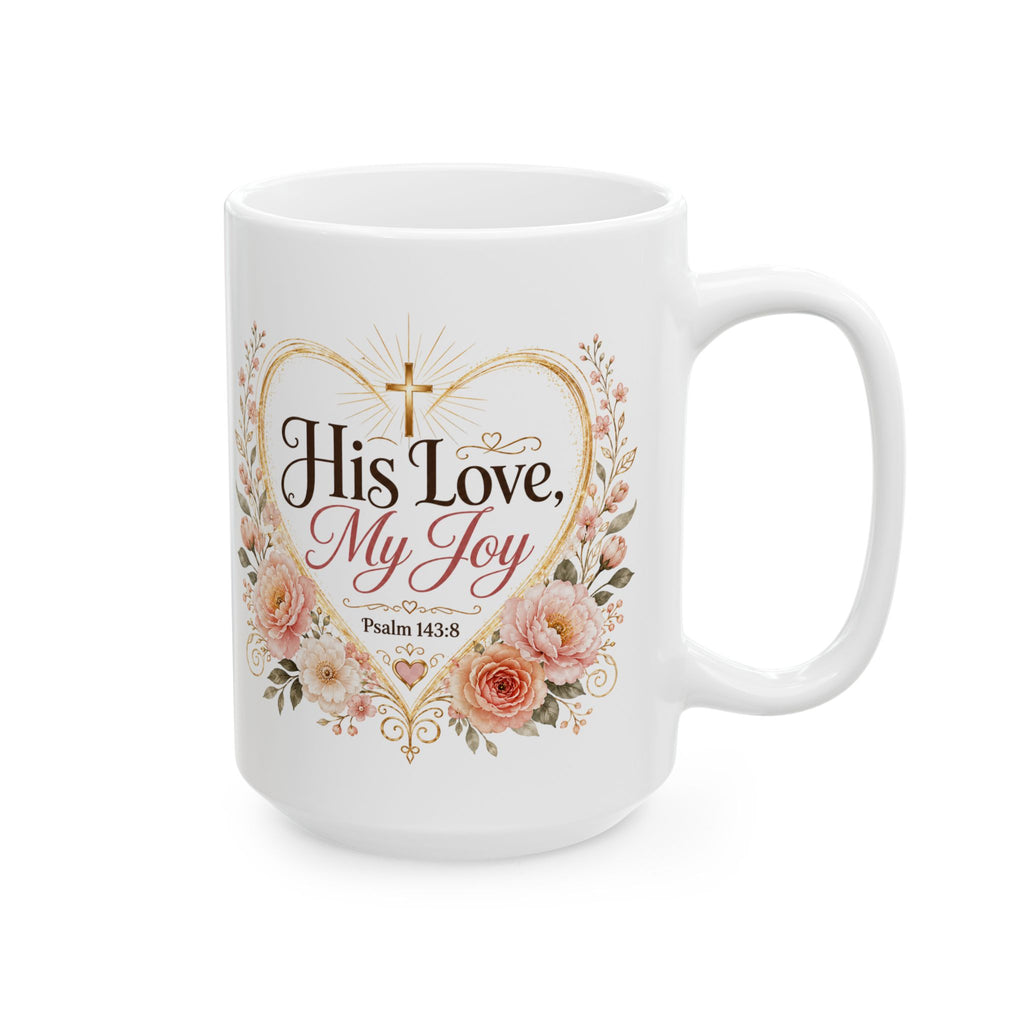 His Love My Joy Mug, Christian Bible Verse Coffee Cup, Psalm 143:8 Faith Gift, Floral Church Mug, Religious Gift for Her