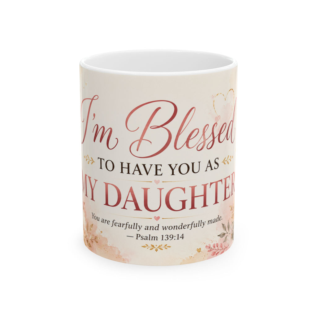 I’m Blessed to Have You as My Daughter Mug