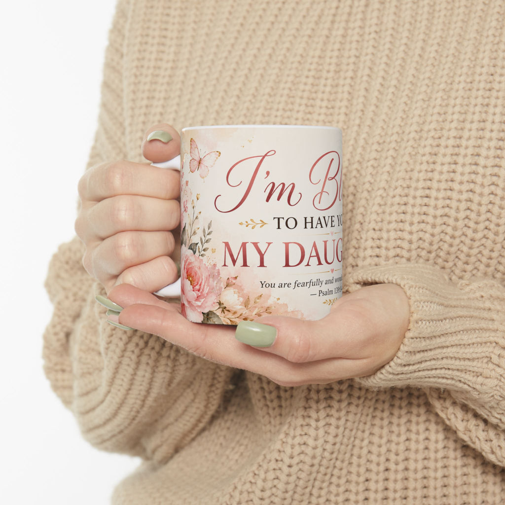 I’m Blessed to Have You as My Daughter Mug