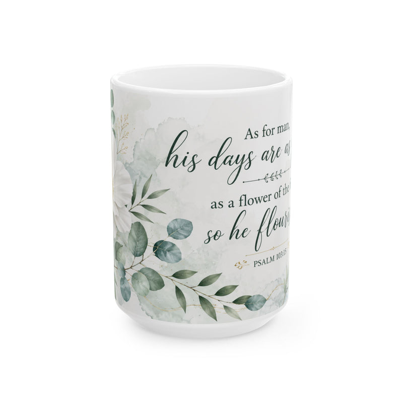His Days Are a Flower Psalm Verse Mug