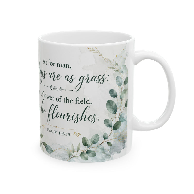 His Days Are a Flower Psalm Verse Mug