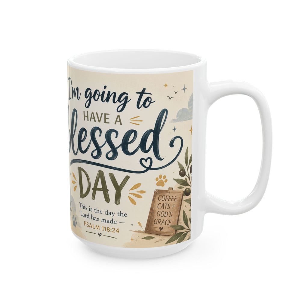 Christian Cat Mug, Cat Lover Coffee Mug, Bible Verse Mug, I'm Going to Have a Blessed Day Mug, Psalm 118:24 Christian Gift, Cute Faith Coffee Cup