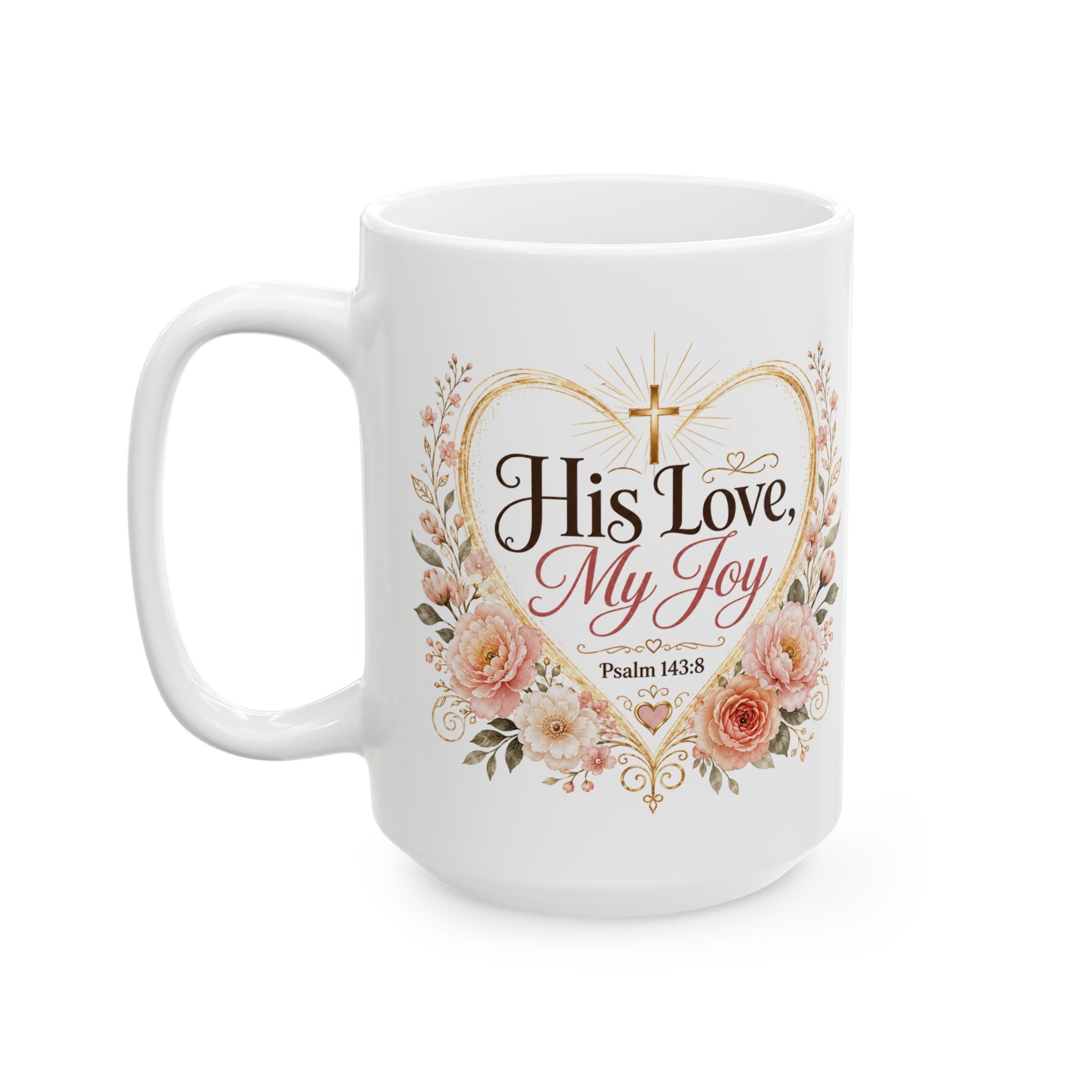 His Love My Joy Mug, Christian Bible Verse Coffee Cup, Psalm 143:8 Faith Gift, Floral Church Mug, Religious Gift for Her