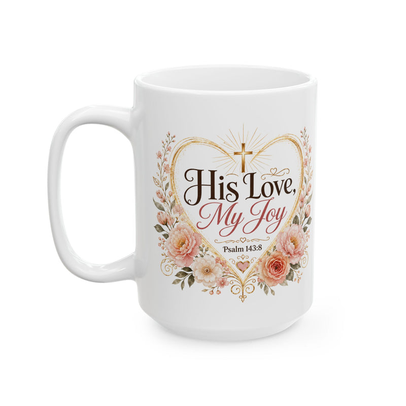 His Love My Joy Mug, Christian Bible Verse Coffee Cup, Psalm 143:8 Faith Gift, Floral Church Mug, Religious Gift for Her