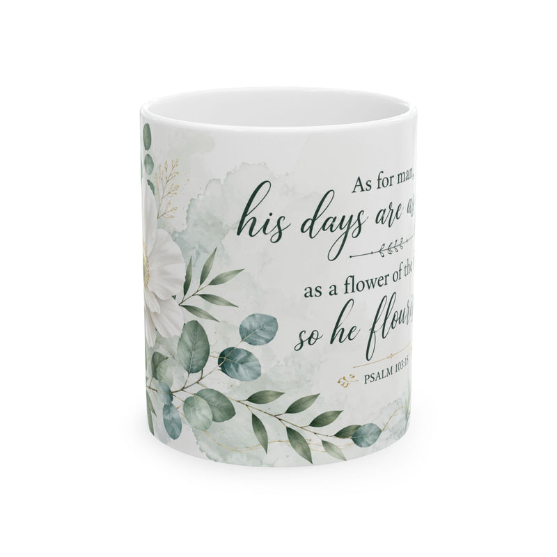 His Days Are a Flower Psalm Verse Mug