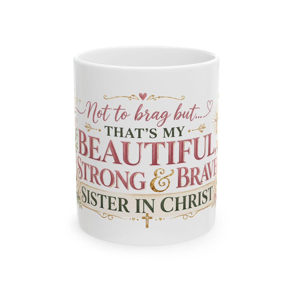 Beautiful Strong & Brave Sister in Christ Mug | Ceramic Coffee Cup