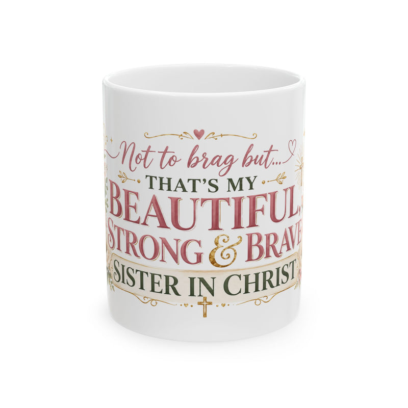 Beautiful Strong & Brave Sister in Christ Mug | Ceramic Coffee Cup